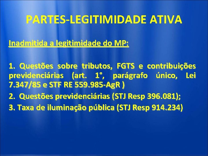 PARTES-LEGITIMIDADE ATIVA Inadmitida a legitimidade do MP: 1. Questões sobre tributos, FGTS e contribuições