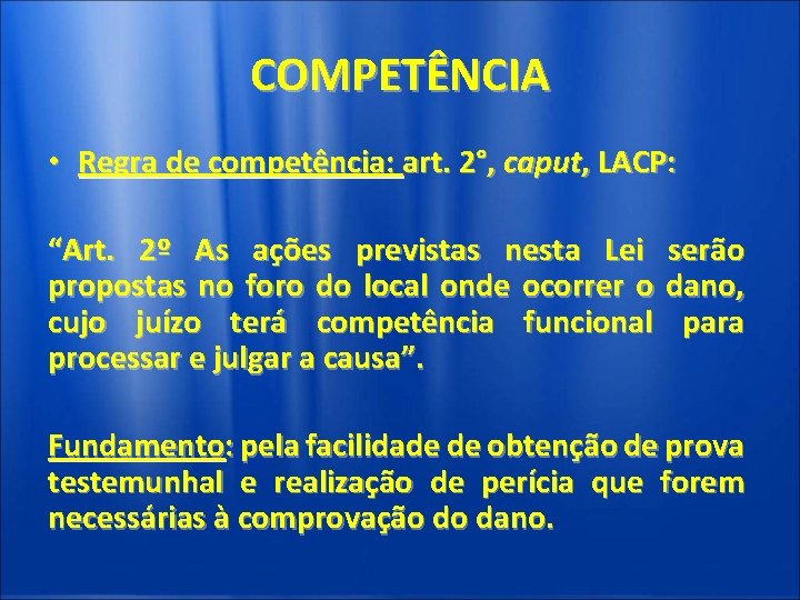 COMPETÊNCIA • Regra de competência: art. 2°, caput, LACP: “Art. 2º As ações previstas