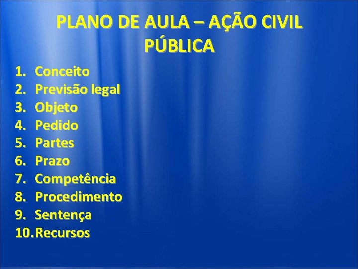PLANO DE AULA – AÇÃO CIVIL PÚBLICA 1. Conceito 2. Previsão legal 3. Objeto