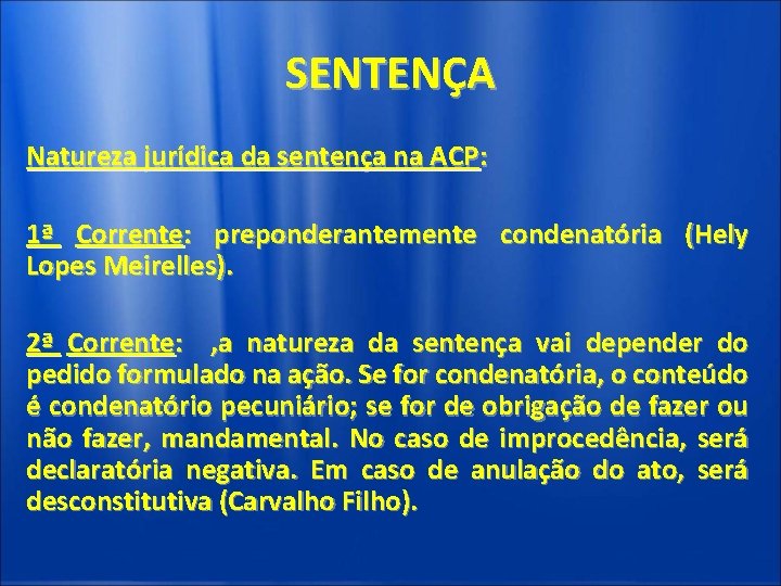 SENTENÇA Natureza jurídica da sentença na ACP: 1ª Corrente: preponderantemente condenatória (Hely Lopes Meirelles).