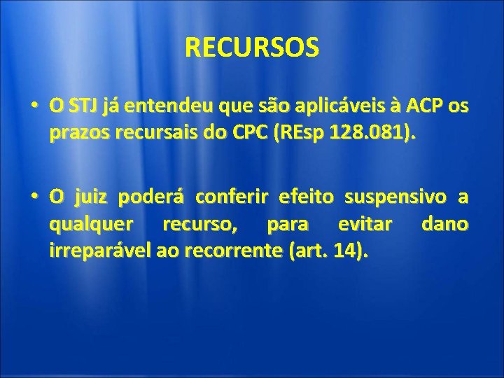 RECURSOS • O STJ já entendeu que são aplicáveis à ACP os prazos recursais