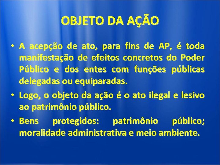 OBJETO DA AÇÃO • A acepção de ato, para fins de AP, é toda