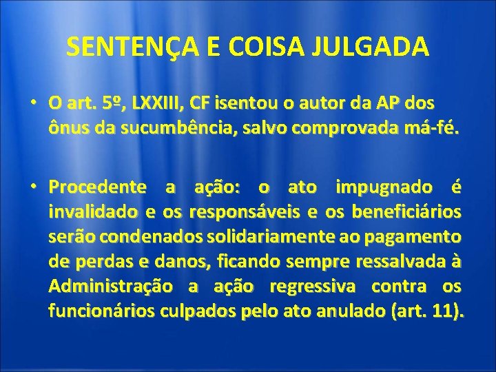 SENTENÇA E COISA JULGADA • O art. 5º, LXXIII, CF isentou o autor da