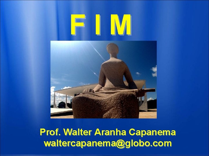 FIM Prof. Walter Aranha Capanema waltercapanema@globo. com 