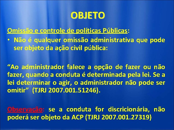 OBJETO Omissão e controle de políticas Públicas: • Não é qualquer omissão administrativa que