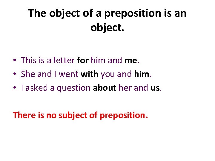 The object of a preposition is an object. • This is a letter for