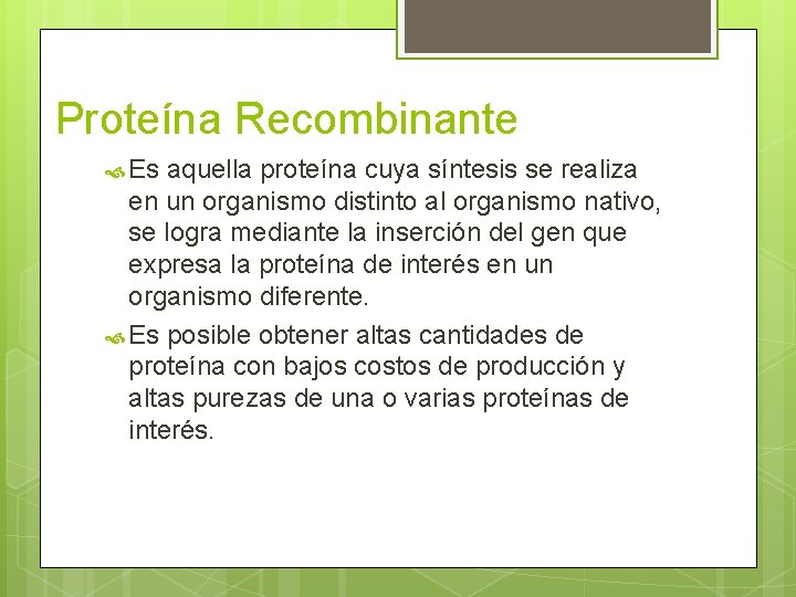 Proteína Recombinante Es aquella proteína cuya síntesis se realiza en un organismo distinto al