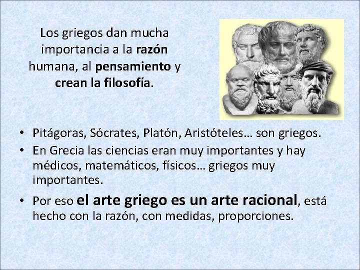 Los griegos dan mucha importancia a la razón humana, al pensamiento y crean la