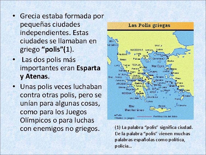  • Grecia estaba formada por pequeñas ciudades independientes. Estas ciudades se llamaban en
