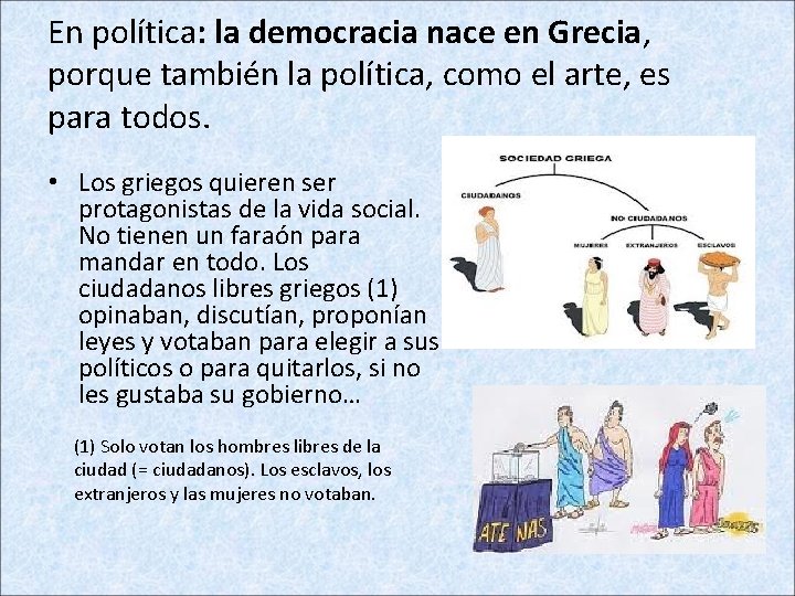 En política: la democracia nace en Grecia, porque también la política, como el arte,