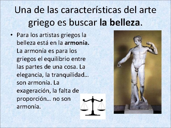 Una de las características del arte griego es buscar la belleza. • Para los