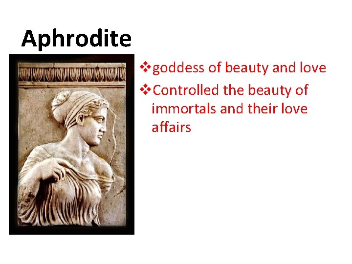 Aphrodite vgoddess of beauty and love v. Controlled the beauty of immortals and their