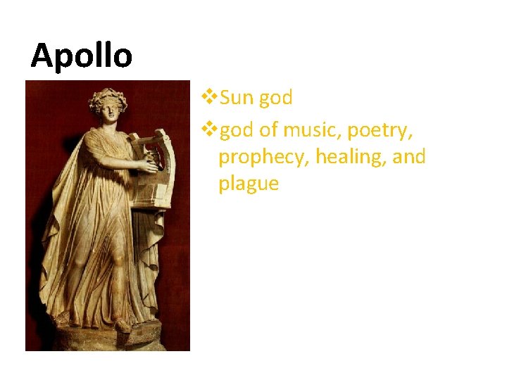 Apollo v. Sun god vgod of music, poetry, prophecy, healing, and plague 