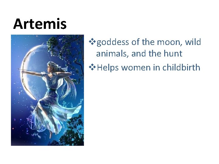 Artemis vgoddess of the moon, wild animals, and the hunt v. Helps women in