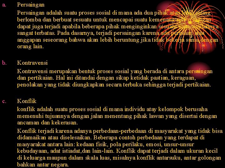 a. Persaingan adalah suatu proses sosial di mana ada dua pihak atau lebih saling