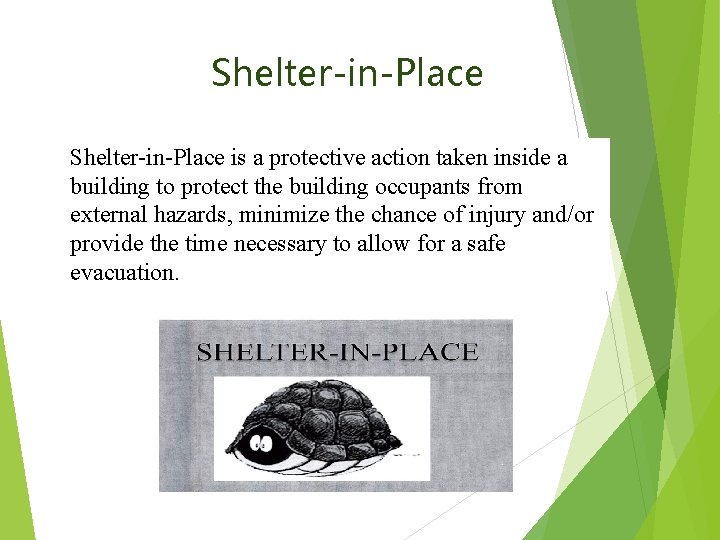 Shelter-in-Place is a protective action taken inside a building to protect the building occupants