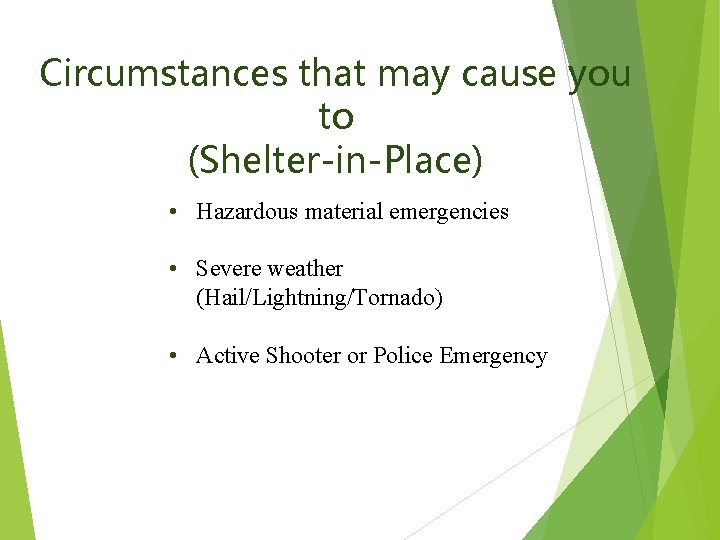 Circumstances that may cause you to (Shelter-in-Place) • Hazardous material emergencies • Severe weather