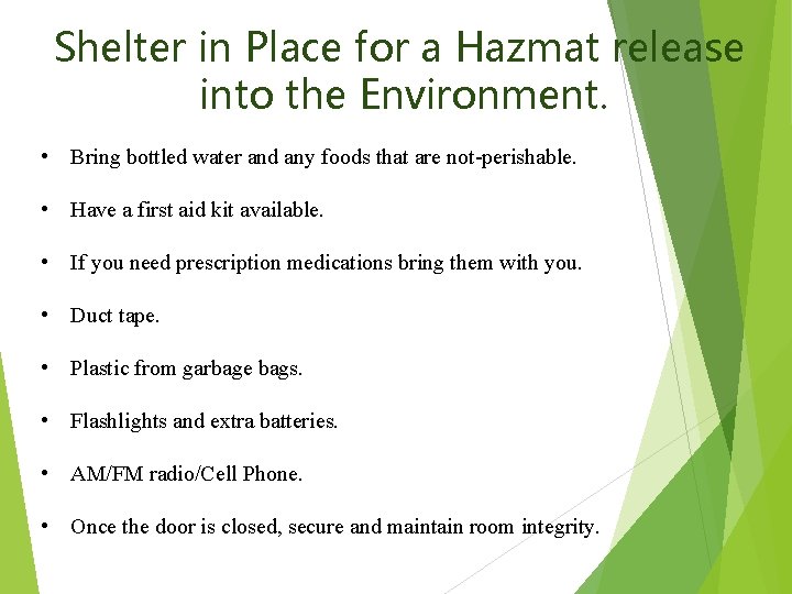 Shelter in Place for a Hazmat release into the Environment. • Bring bottled water