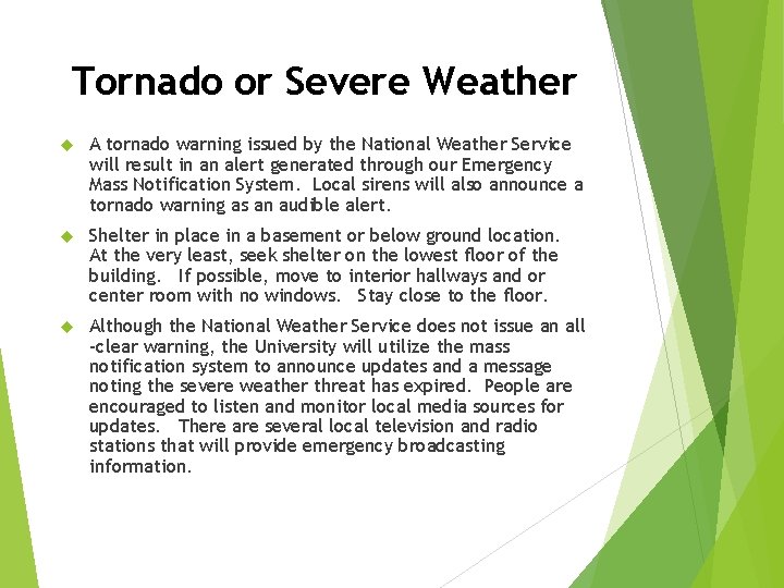 Tornado or Severe Weather A tornado warning issued by the National Weather Service will