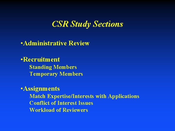CSR Study Sections • Administrative Review • Recruitment Standing Members Temporary Members • Assignments