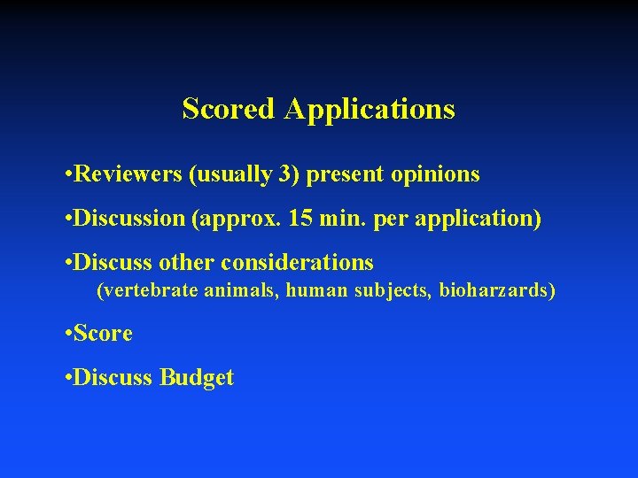 Scored Applications • Reviewers (usually 3) present opinions • Discussion (approx. 15 min. per