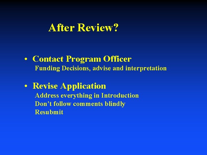 After Review? • Contact Program Officer Funding Decisions, advise and interpretation • Revise Application