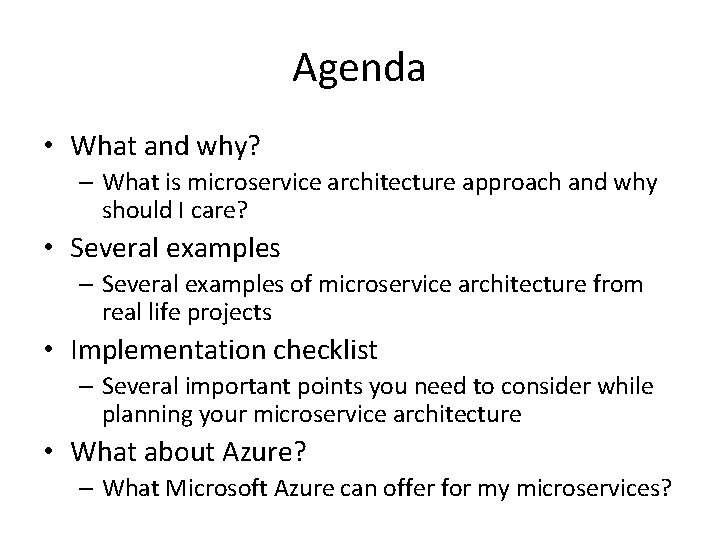 Agenda • What and why? – What is microservice architecture approach and why should