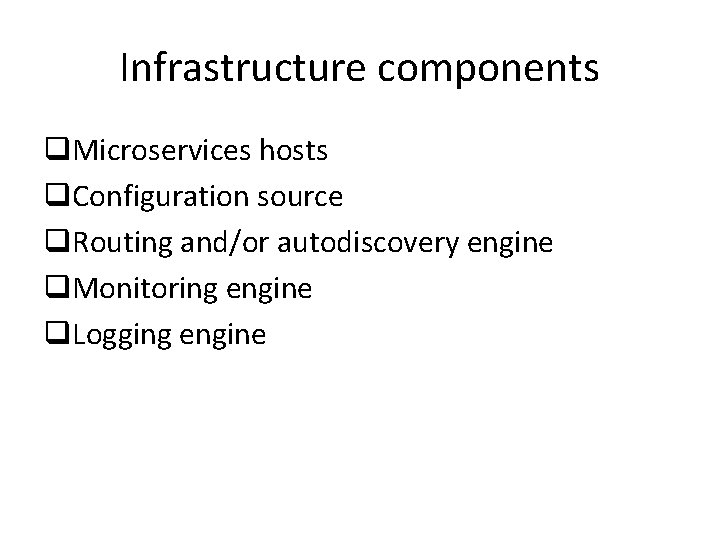 Infrastructure components q. Microservices hosts q. Configuration source q. Routing and/or autodiscovery engine q.