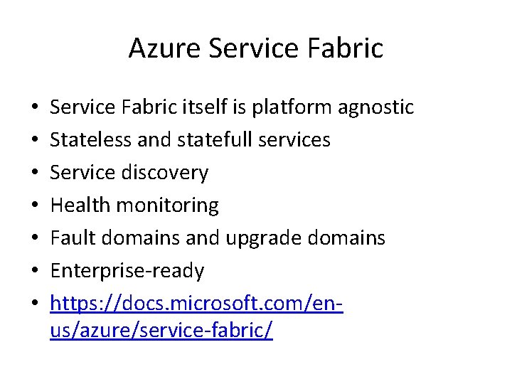 Azure Service Fabric • • Service Fabric itself is platform agnostic Stateless and statefull
