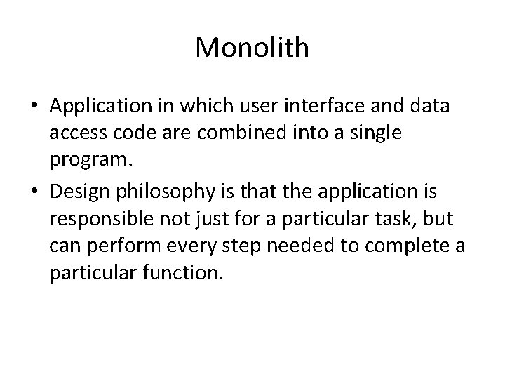 Monolith • Application in which user interface and data access code are combined into