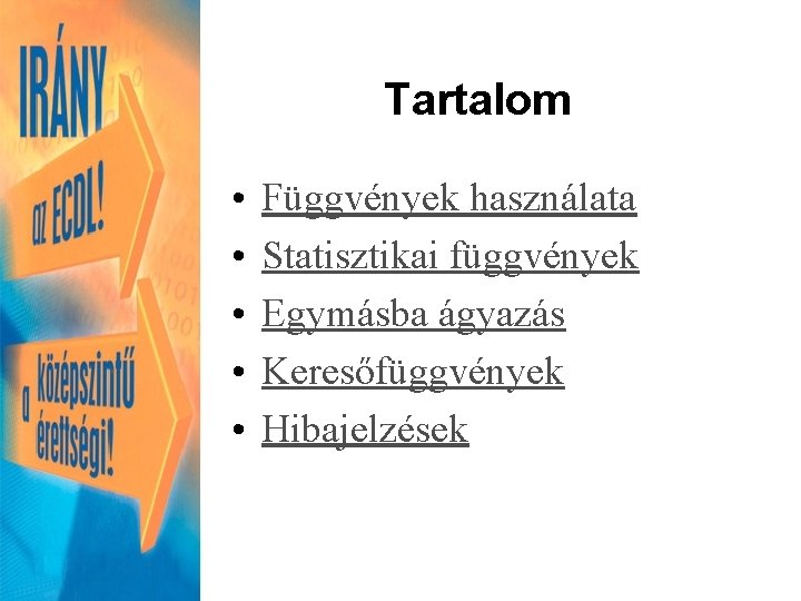 Tartalom • • • Függvények használata Statisztikai függvények Egymásba ágyazás Keresőfüggvények Hibajelzések 