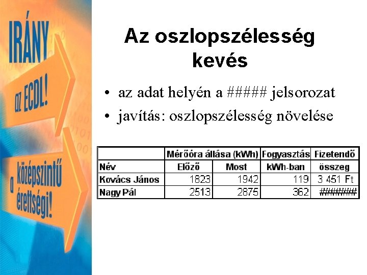 Az oszlopszélesség kevés • az adat helyén a ##### jelsorozat • javítás: oszlopszélesség növelése