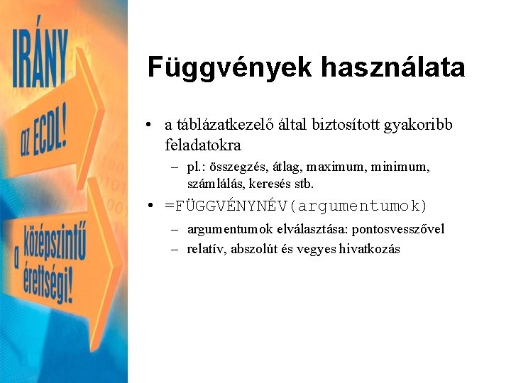 Függvények használata • a táblázatkezelő által biztosított gyakoribb feladatokra – pl. : összegzés, átlag,