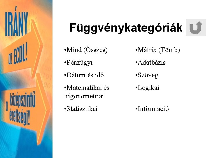 Függvénykategóriák • Mind (Összes) • Mátrix (Tömb) • Pénzügyi • Adatbázis • Dátum és