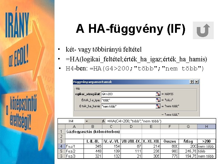 A HA-függvény (IF) • két- vagy többirányú feltétel • =HA(logikai_feltétel; érték_ha_igaz; érték_ha_hamis) • H