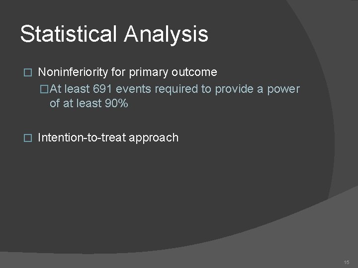 Statistical Analysis � Noninferiority for primary outcome �At least 691 events required to provide