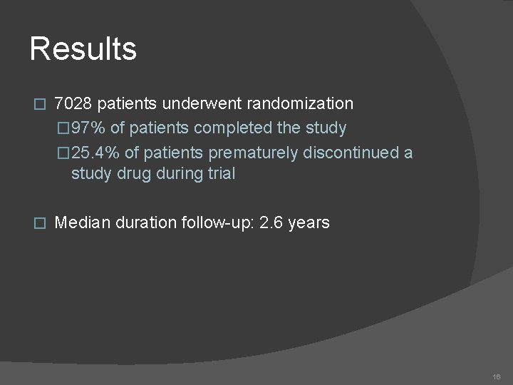 Results � 7028 patients underwent randomization � 97% of patients completed the study �