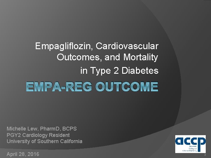 Empagliflozin, Cardiovascular Outcomes, and Mortality in Type 2 Diabetes EMPA-REG OUTCOME Michelle Lew, Pharm.