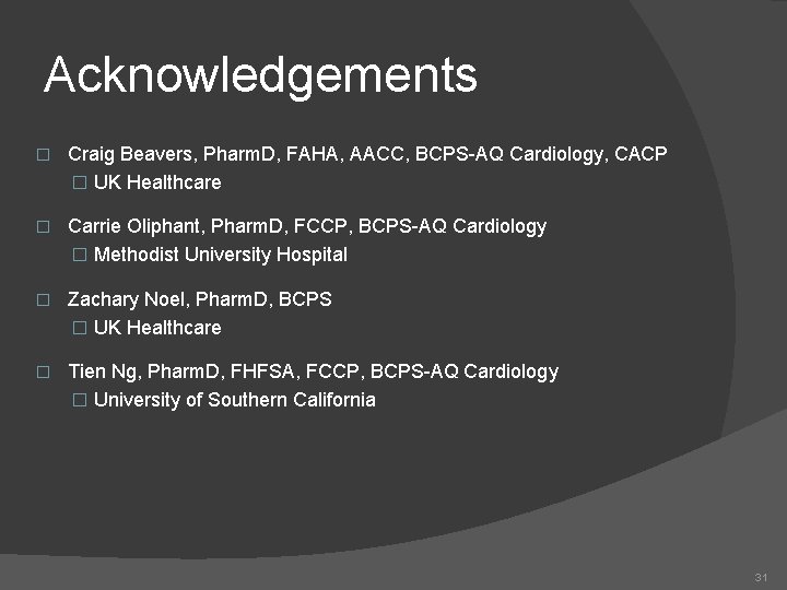 Acknowledgements � Craig Beavers, Pharm. D, FAHA, AACC, BCPS-AQ Cardiology, CACP � UK Healthcare