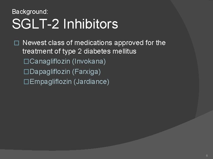 Background: SGLT-2 Inhibitors � Newest class of medications approved for the treatment of type