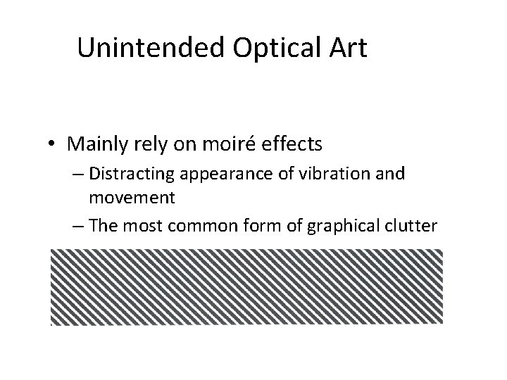 Unintended Optical Art • Mainly rely on moiré effects – Distracting appearance of vibration