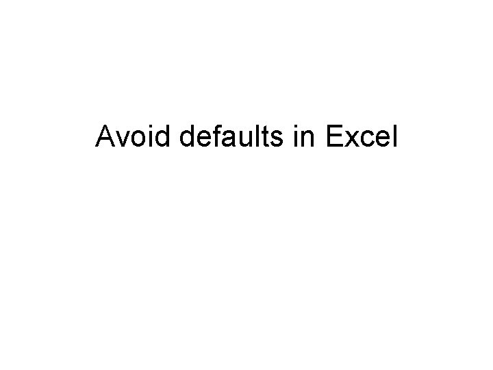 Avoid defaults in Excel 