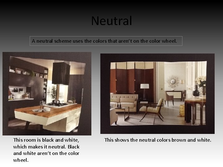 Neutral A neutral scheme uses the colors that aren’t on the color wheel. This