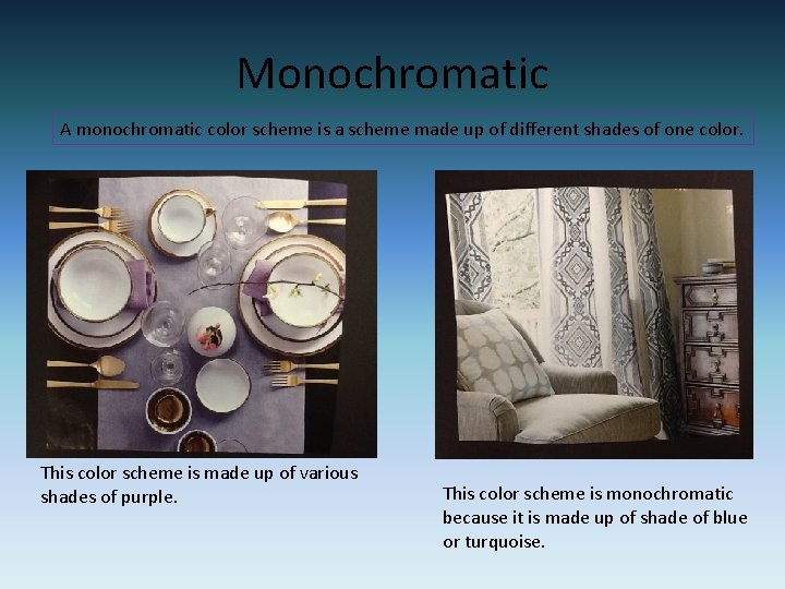 Monochromatic A monochromatic color scheme is a scheme made up of different shades of