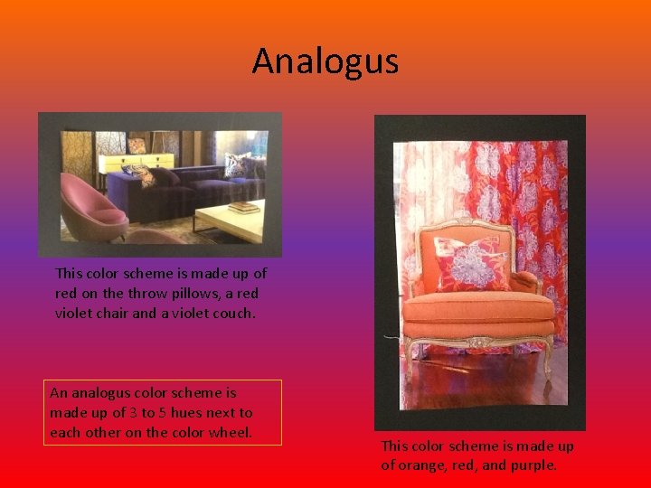 Analogus This color scheme is made up of red on the throw pillows, a