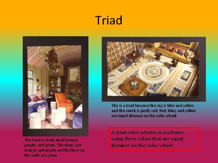 Triad This is a triad because the rug is blue and yellow and the