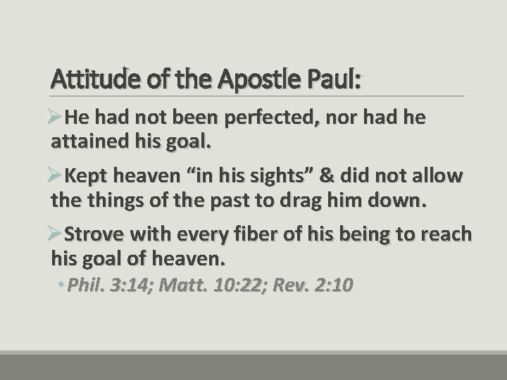 Attitude of the Apostle Paul: ØHe had not been perfected, nor had he attained