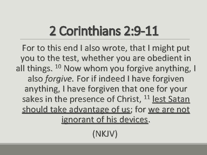 2 Corinthians 2: 9 -11 For to this end I also wrote, that I