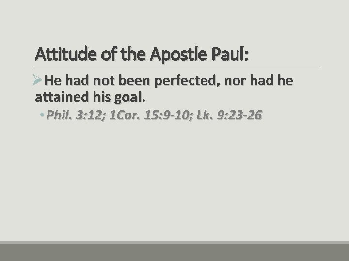 Attitude of the Apostle Paul: ØHe had not been perfected, nor had he attained