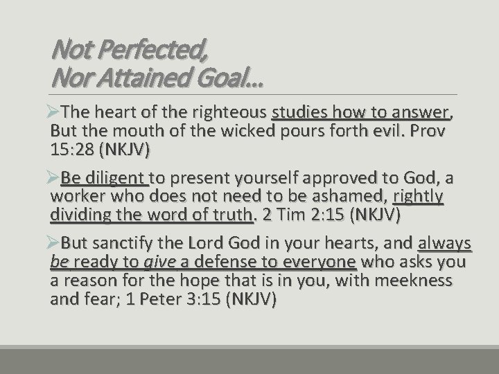 Not Perfected, Nor Attained Goal… ØThe heart of the righteous studies how to answer,